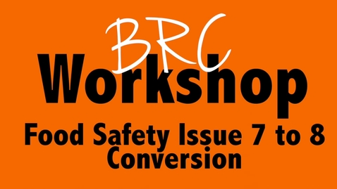 Thumbnail for entry BRC Food Safety Issue 7 to 8 Conversion