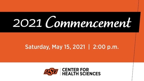 Thumbnail for OSU Center for  Health Sciences Commencement Ceremonies: Spring 2021 