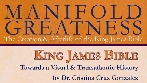 Thumbnail for entry Manifold Greatness: The Creation &amp; Afterlife of the King James Bible