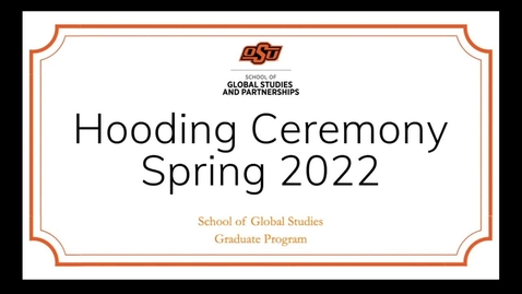 Thumbnail for entry OSU School of Global Studies &amp; Partnerships Hooding Ceremony Spring 2022