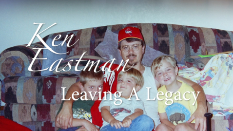 Thumbnail for entry Ken Eastman: Leaving A Legacy