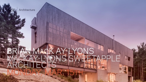 Thumbnail for Brian MacKay-Lyons: School of Architecture Lecture Series