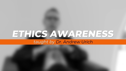 Thumbnail for entry Ethics Awareness - Andrew Urich