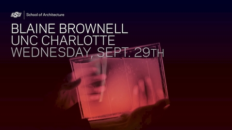 Thumbnail for entry School of Architecture Lecture Series: Blaine Brownell