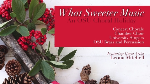 Thumbnail for What Sweeter Music:  An OSU Choral Holiday 2019