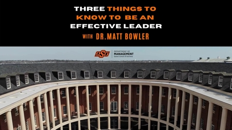 Thumbnail for Effective Leadership - Dr. Matt Bowler, Director of MBA Program, Oklahoma State University