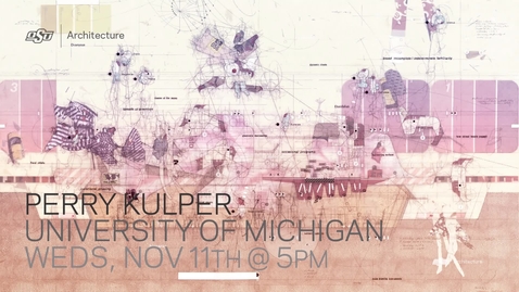 Thumbnail for entry Perry Kulper: School of Architecture Lecture Series