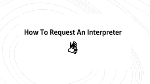 Thumbnail for entry How To Request An Interpreter