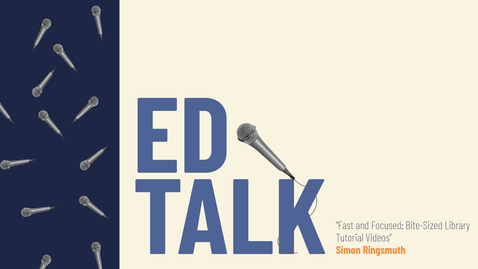 Thumbnail for Ed Talk: Fast and Focused: Bite-Sized Library Tutorial Videos