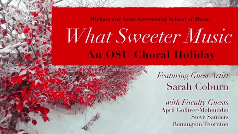 Thumbnail for What Sweeter Music:  An OSU Choral Holiday 2018