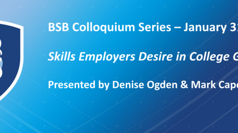 Thumbnail for BSB Colloquium - Skills Employers Desire in College Graduates