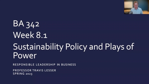 Thumbnail for entry BA 342: Week 8.1 - Sustainability Policy and Plays of Power