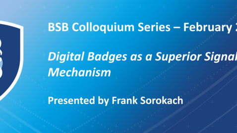 Thumbnail for BSB Colloquium - Digital Badges as a Superior Signaling Mechanism