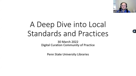 Thumbnail for entry A Deep Dive into Local Standards and Practices | Digital Curation Community of Practice, Mach 2022