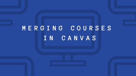 Thumbnail for Merging Courses in Canvas Tutorial