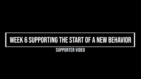 Thumbnail for Week 6 Supporting the Start of A New Behavior, Supporter