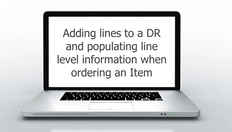 Go to Adding lines to a DR and populating line level information when ordering an Item with duration: 5 minutes, 44 seconds