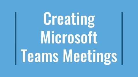 Thumbnail for entry Creating Microsoft Teams Meetings