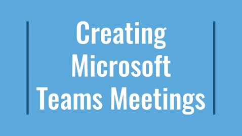 Thumbnail for Creating Microsoft Teams Meetings