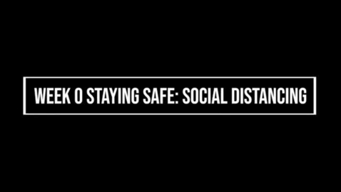 Thumbnail for Week 0 Staying Safe: Social Distancing