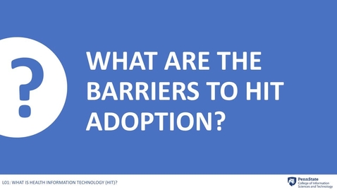 Thumbnail for entry 1.4: What are the Barriers to HIT Adoption?