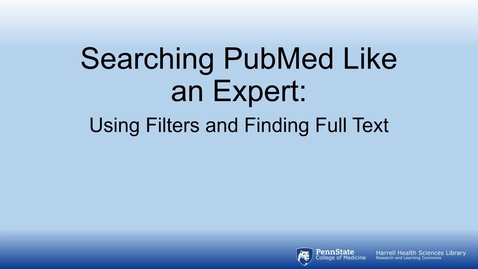 Thumbnail for entry Search PubMed Like an Expert: Using Filters and Finding Full Text