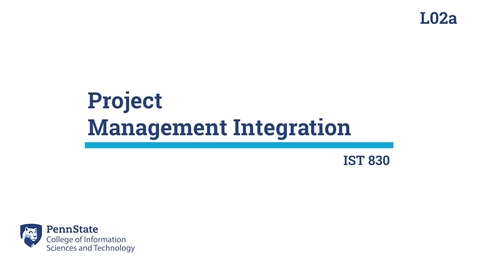 Thumbnail for entry L02a: Project Management Integration (IST 830)