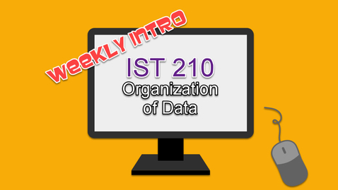 Thumbnail for IST 210 Week 3 Intro and Overview