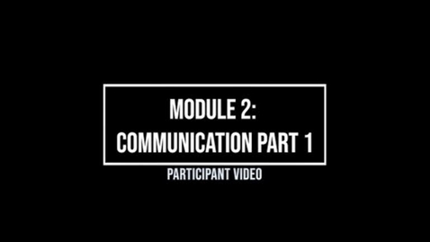 Thumbnail for entry Module 2: Communication Part 1 - Participant