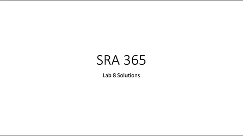 Thumbnail for entry SRA 365 - Lab 8 Solutions