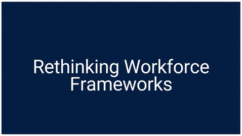 Thumbnail for V4_Rethinking Workforce Frameworks