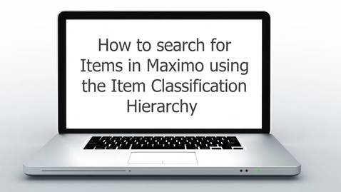 Thumbnail for entry How to search for Items in Maximo using the Item Classification Hierarchy