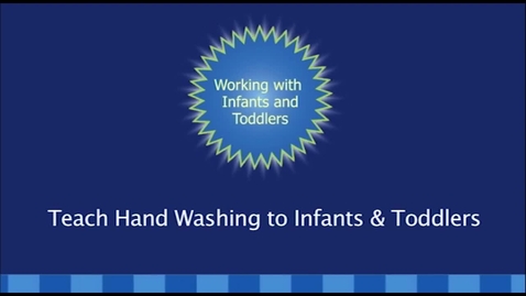 Thumbnail for Teaching Infants &amp; Toddlers Proper Handwashing Skills