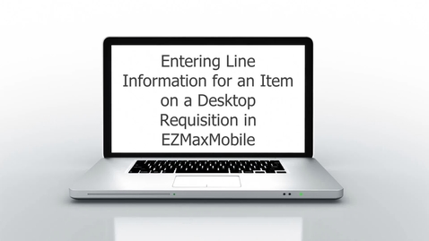 Thumbnail for entry Entering Line Information for an Item on a Desktop Requisition in EZMaxMobile