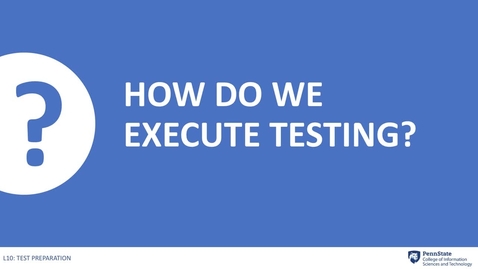 Thumbnail for entry 10.4 How Do We Execute Testing?