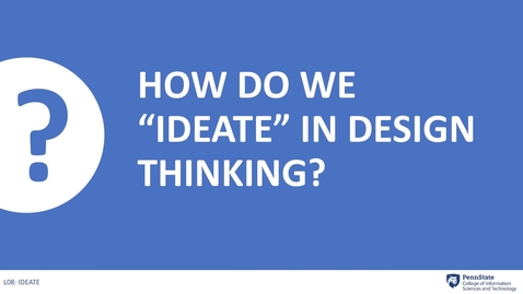 Thumbnail for entry 8.3: How do we ideate in design thinking?