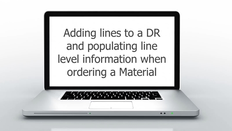 Thumbnail for Adding lines to a DR and populating line level information when ordering a Material