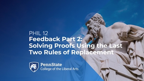 Thumbnail for PHIL 12_L06_Feedback Part 2_Solving Proofs Using the Last Two Rules of Replacement