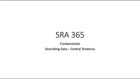 Thumbnail for SRA 365 - Lesson 01 - Foundational Concepts - Central Tendency