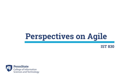 Thumbnail for entry L05a: Perspectives on Agile (IST 830)