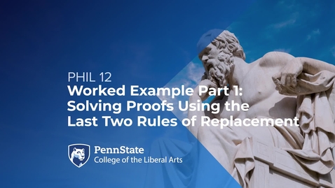 Thumbnail for PHIL 12_L06_Worked Example Part 1_Solving Proofs Using the Last Two Rules of Replacement