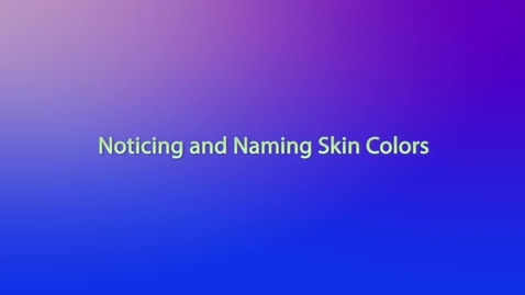 Thumbnail for Antiracism pt3 V7 Noticing and Naming Skin Colors