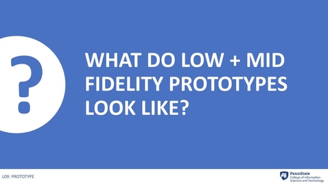 Thumbnail for entry 9.3: What do low + mid fidelity prototypes look like?