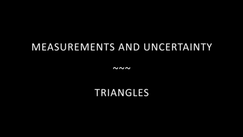 Thumbnail for entry Measurements and Uncertainty-Triangle