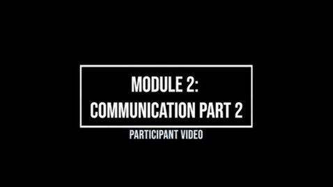 Thumbnail for entry Module 2: Communication Part 2 - Participant