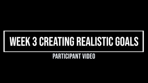 Thumbnail for Week 3 Creating Realistic Goals, Participant