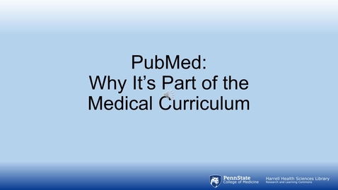 Thumbnail for entry Searching PubMed Like an Expert: PubMed - Why It's Part of the Medical Curriculum