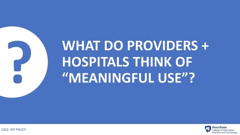 Thumbnail for entry 13.6 What do Providers + Hospitals Think of MU?