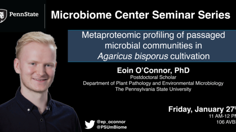 Thumbnail for Metaproteomic profiling of microbial communities in mushroom cultivation | Eion Connor, PhD, Penn State