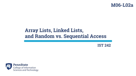 Thumbnail for entry M06-L02a: Array Lists, Linked Lists, &amp; Random vs. Sequential Access